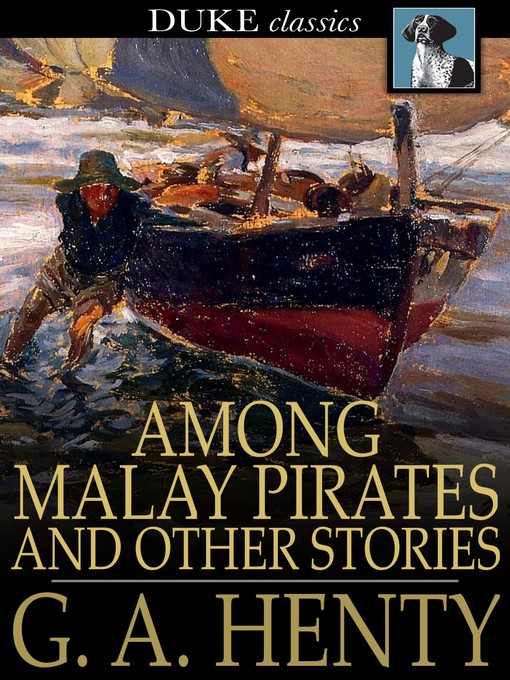 Title details for Among Malay Pirates by G. A. Henty - Available